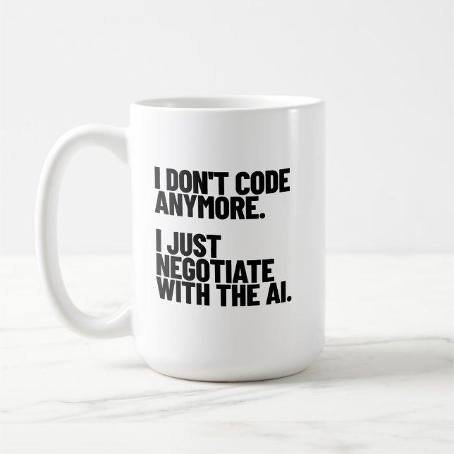 I Don't Code Anymore, I Just Negotiate With The AI Coffee Mug (Left)