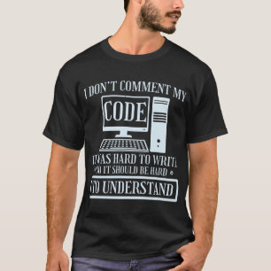 I Don't Comment Code Programmer Coding T-Shirt