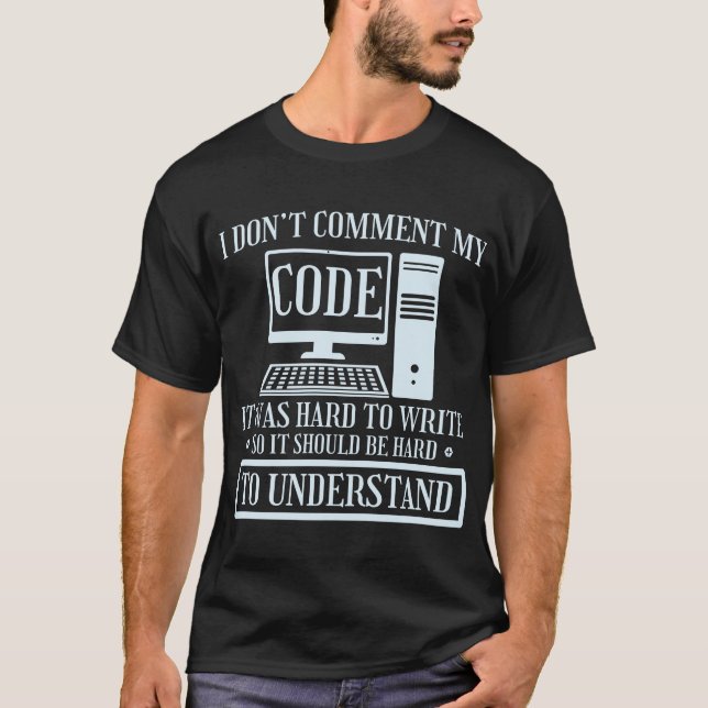 I Don't Comment Code Programmer Coding T-Shirt (Front)