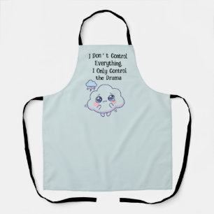 I Don't Control Everything I Only Control the Dram Apron