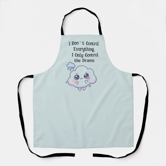 I Don't Control Everything I Only Control the Dram Apron (Front)