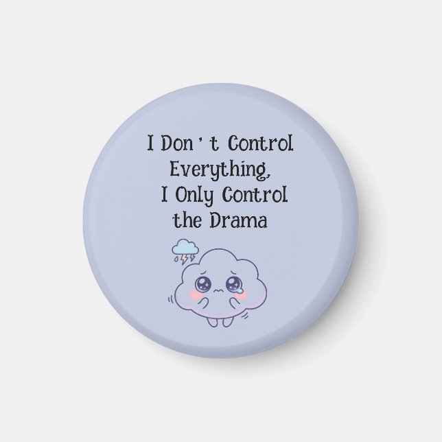 I Don't Control Everything I Only Control the Dram Magnet (Front)