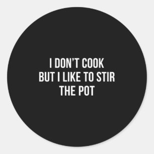 I Don't Cook - But I Like To Stir The T -  Classic Round Sticker