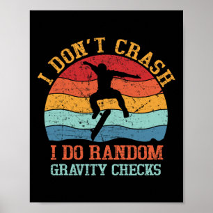 I Don't Crash Do Random Gravity Checks Funny Skate Poster