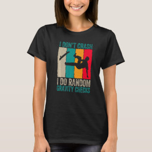 I Don't Crash Do Random Gravity Checks Skateboard T-Shirt