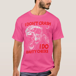 I Don'T Crash I Do Gravity Checks Bmx Biker Bmx Ri T-Shirt