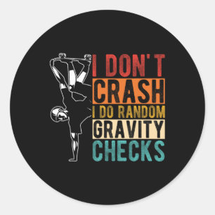 I Don't Crash I Do Random Gravity Checks 1 Classic Round Sticker