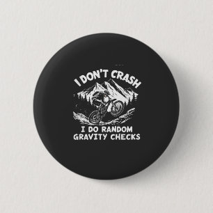 I Don't Crash I Do Random Gravity Checks 6 Cm Round Badge