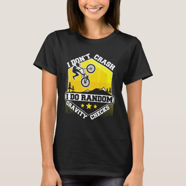 I Dont Crash I Do Random Gravity Checks Bike T-Shirt (Front)