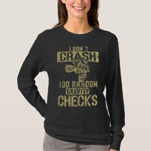 I Don't Crash I Do Random Gravity Checks Biker Mot T-Shirt