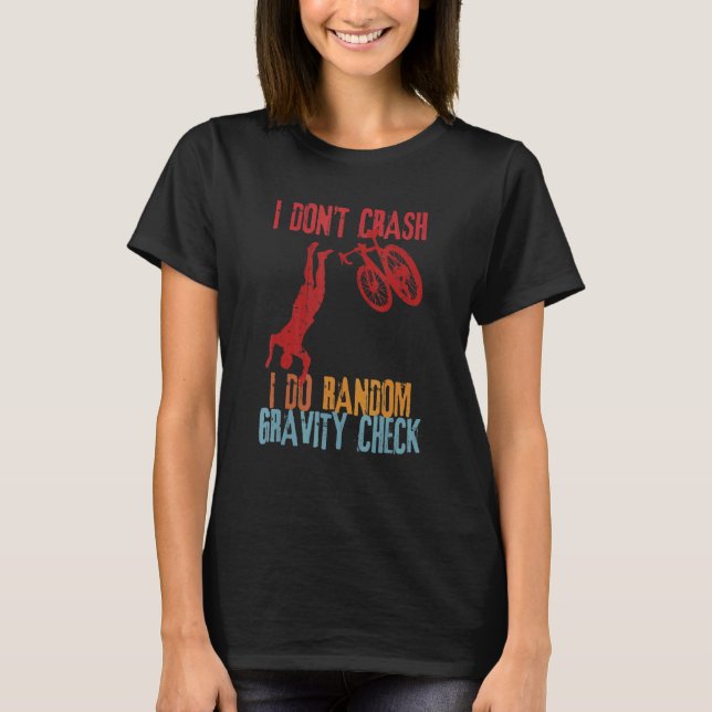 I Don't Crash I Do Random Gravity Checks  Dirt Bik T-Shirt (Front)