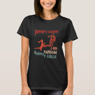 I Don't Crash I Do Random Gravity Checks  Dirt Bik T-Shirt