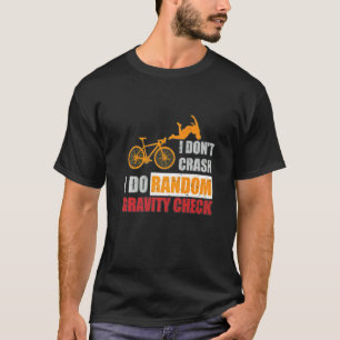 I Don't Crash I Do Random Gravity Checks Dirt Bik T-Shirt