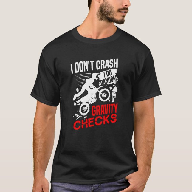 I don't crash I do random gravity checks dirt bike T-Shirt (Front)