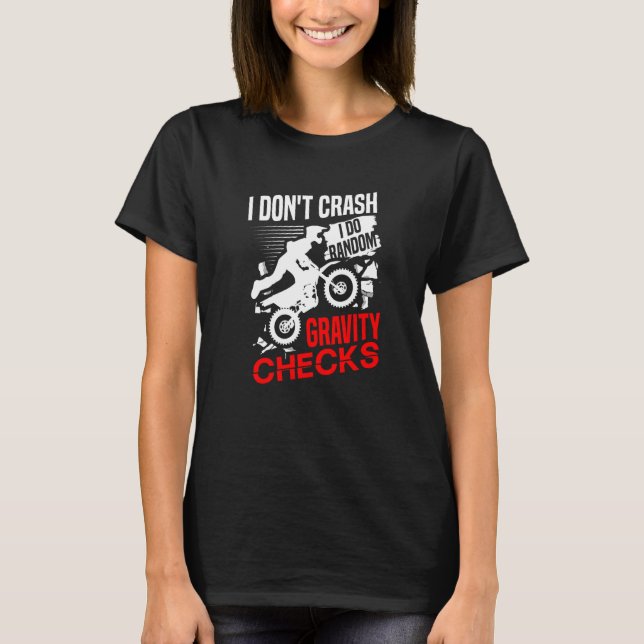 I don't crash I do random gravity checks dirt bike T-Shirt (Front)