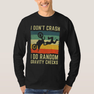 I Don't Crash I Do Random Gravity Checks Dirt Bike T-Shirt