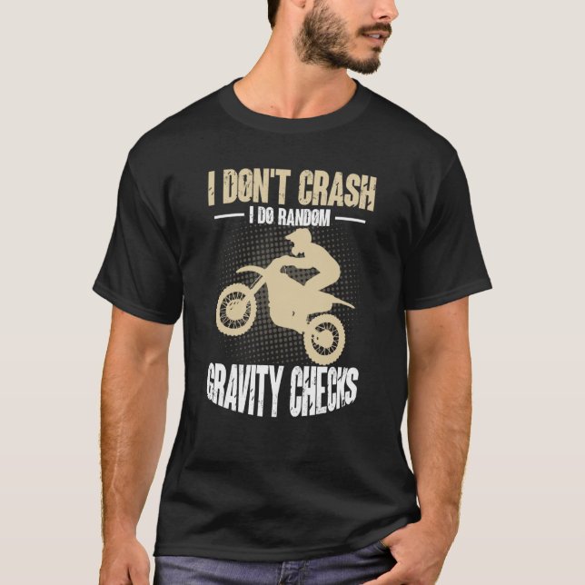 I Don't Crash I Do Random Gravity Checks Motocross T-Shirt (Front)