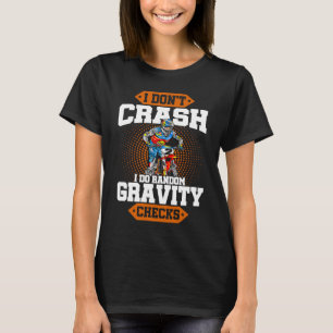 I Don't Crash I Do Random Gravity Checks Motocross T-Shirt