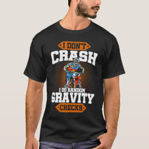 I Don't Crash I Do Random Gravity Checks Motocross T-Shirt