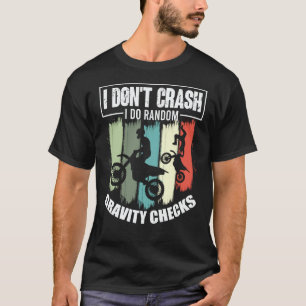 I Don't Crash I Do Random Gravity Checks Motocross T-Shirt