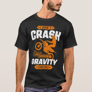 I Don't Crash I Do Random Gravity Checks Motocross T-Shirt