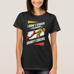 I Don't Crash I Do Random Gravity Checks Motocross T-Shirt