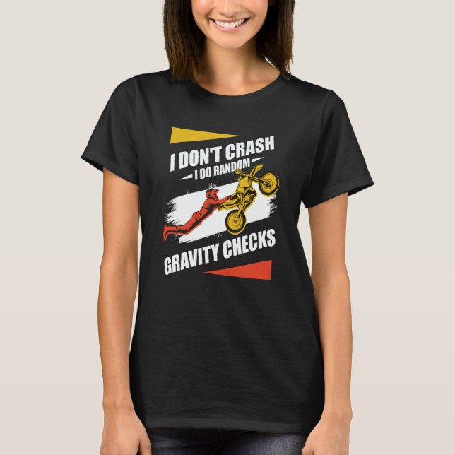 I Don't Crash I Do Random Gravity Checks Motocross T-Shirt (Front)