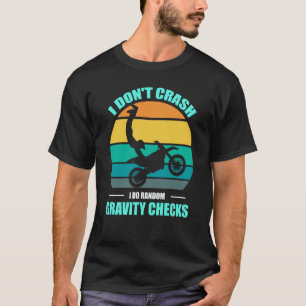 I Don't Crash I Do Random Gravity Checks Motocross T-Shirt