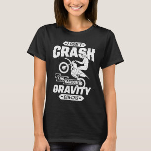 I Don't Crash I Do Random Gravity Checks Motocross T-Shirt