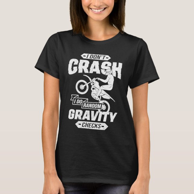 I Don't Crash I Do Random Gravity Checks Motocross T-Shirt (Front)