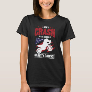 I Don't Crash I Do Random Gravity Checks Motocross T-Shirt