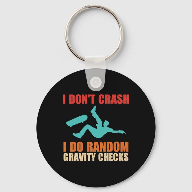 I Don't Crash I Do Random Gravity Checks Skateboar Key Ring (Front)