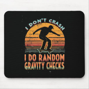 I Don't Crash I Do Random Gravity Checks Skateboar Mouse Mat