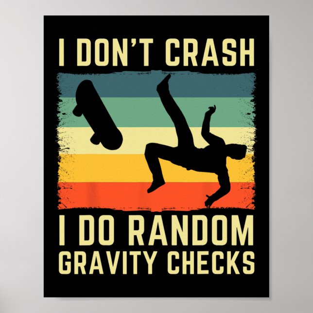 I Don't Crash I Do Random Gravity Checks Skateboar Poster (Front)