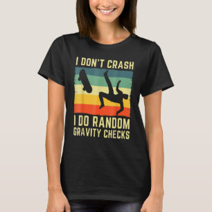 I Don't Crash I Do Random Gravity Checks Skateboar T-Shirt