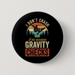 I Don't Crash I Do Random Gravity Checks Snowboard 6 Cm Round Badge