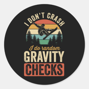 I Don't Crash I Do Random Gravity Checks Snowboard Classic Round Sticker