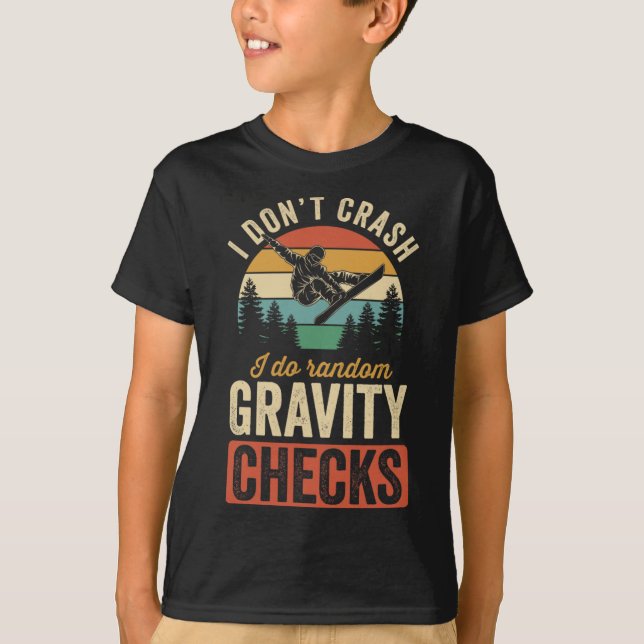 I Don't Crash I Do Random Gravity Checks Snowboard T-Shirt (Front)