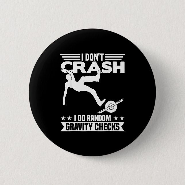 I Don't Crash I Do Random Onewheel Gravity Checks  6 Cm Round Badge (Front)