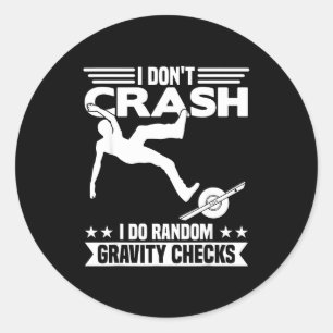 I Don't Crash I Do Random Onewheel Gravity Checks  Classic Round Sticker