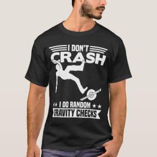I Don't Crash I Do Random Onewheel Gravity Checks T-Shirt
