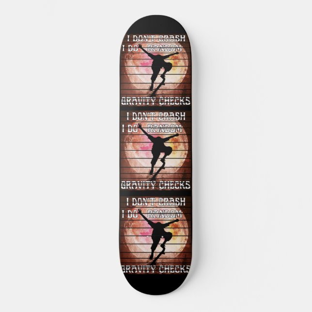 I don't crash i do random quality checks skateboard (Front)