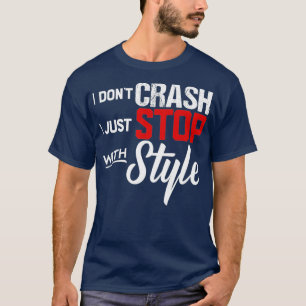 I Dont Crash I Just Stop with Style Motorcycle T-Shirt
