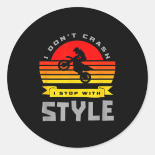 I Don't Crash I Stop With Style Funny Motocross Di Classic Round Sticker
