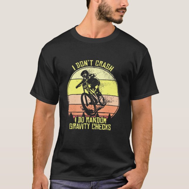 I Dont Crash Mountain Bike Mtb Downhill Mountainbi T-Shirt (Front)