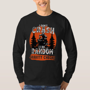 I Dont Crash Random Gravity Checks Quad Racing ATV T-Shirt