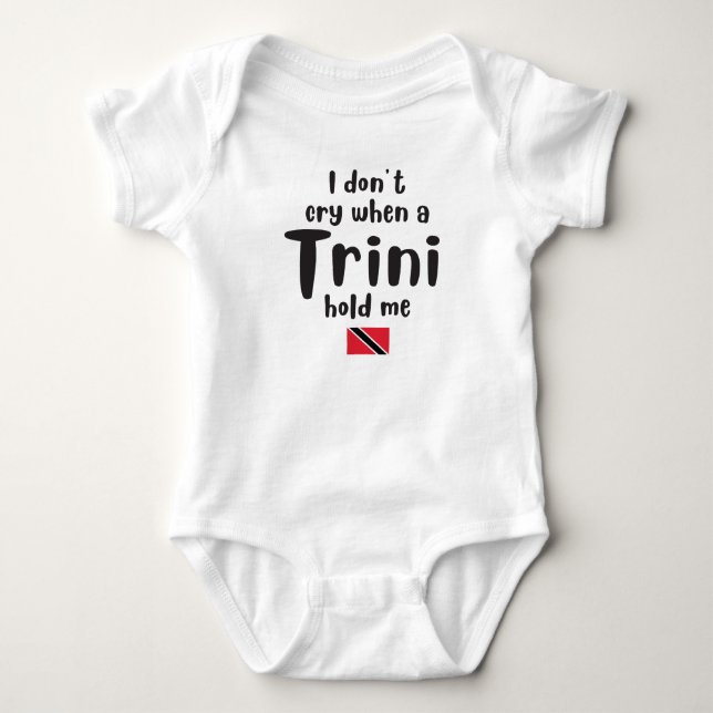 I don't cry when a Trini hold me Baby Bodysuit (Front)