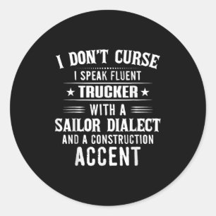 I Don't Curse I Speak Fluent Trucker With A Sailor Classic Round Sticker