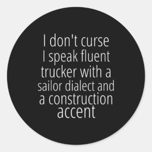 I Don't Curse I Speak Fluent Trucker With A Sailor Classic Round Sticker