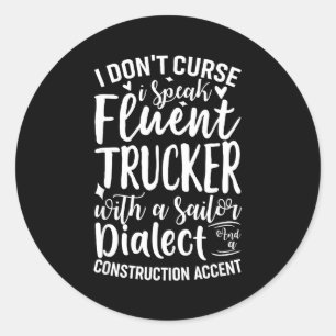 I Don't Curse I Speak Fluent Trucker With A Sailor Classic Round Sticker